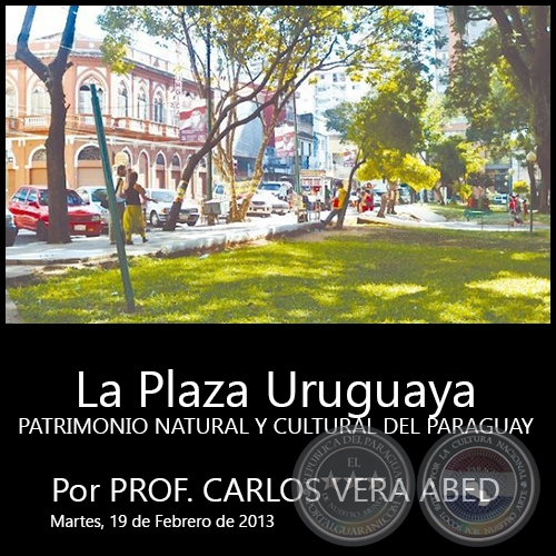 La Plaza Uruguaya - PATRIMONIO NATURAL Y CULTURAL DEL PARAGUAY - Por PROF. CARLOS VERA ABED